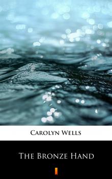 Читать The Bronze Hand - Carolyn  Wells