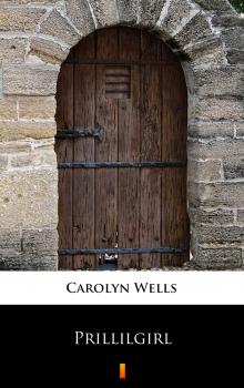 Читать Prillilgirl - Carolyn  Wells
