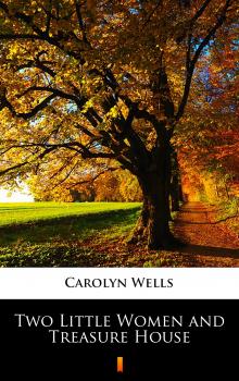 Читать Two Little Women and Treasure House - Carolyn  Wells