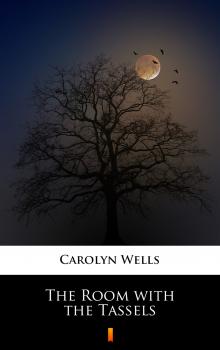 Читать The Room with the Tassels - Carolyn  Wells