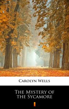Читать The Mystery of the Sycamore - Carolyn  Wells