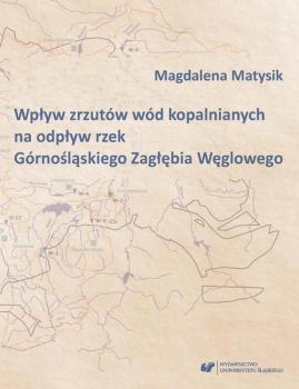 Читать Wpływ zrzutów wód kopalnianych na odpływ rzek Górnośląskiego Zagłębia Węglowego - Magdalena Matysik