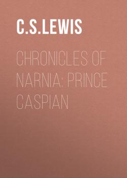 Читать Chronicles Of Narnia: Prince Caspian - C. S. Lewis