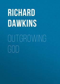 Читать Outgrowing God - Ричард Докинз