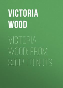 Читать Victoria Wood: From Soup to Nuts - Victoria Wood