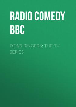 Читать Dead Ringers: The TV Series - Radio Comedy BBC