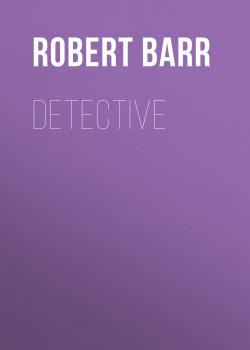 Читать Detective - Robert  Barr