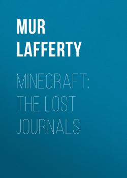 Читать Minecraft: The Lost Journals - Mur Lafferty