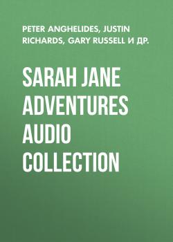 Читать Sarah Jane Adventures Audio Collection - Justin  Richards