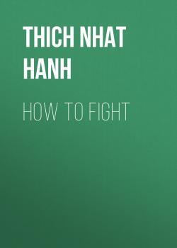 Читать How To Fight - Thich Nhat Hanh