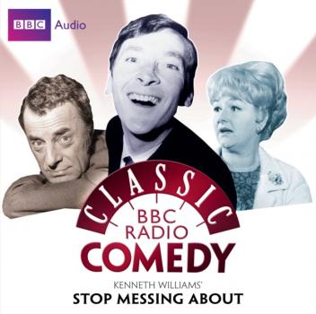 Читать Kenneth Williams' Stop Messing About (Classic BBC Radio Comedy) - Myles Rudge