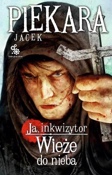 Читать Ja, inkwizytor. Wieże do nieba - Jacek Piekara