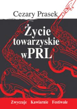 Читать Życie towarzyskie w PRL - Cezary Prasek