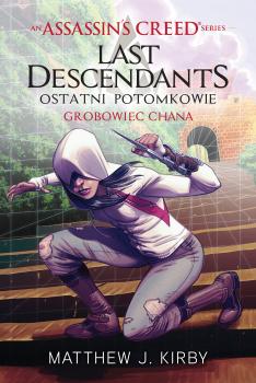 Читать Assassin's Creed: Last Descendants. Ostatni potomkowie. Grobowiec chana - Matthew J. Kirby