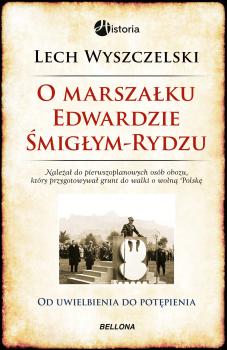 Читать O Marszałku Edwardzie Śmigłym-Rydzu - Lech Wyszczelski