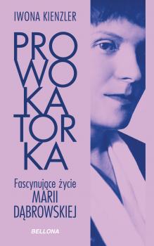 Читать Prowokatorka. Fascynujące życie Marii Dąbrowskiej - Iwona Kienzler