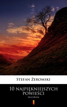 Читать 10 najpiękniejszych powieści - Stefan Żeromski
