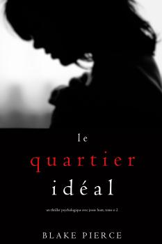 Читать Le Quartier Idéal - Блейк Пирс