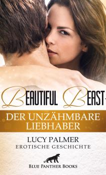 Читать Beautiful Beast - Der unzähmbare Liebhaber | Erotische Geschichte - Lucy Palmer