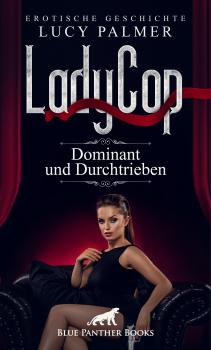 Читать LadyCop – dominant und durchtrieben | Erotische Kurzgeschichte - Lucy Palmer