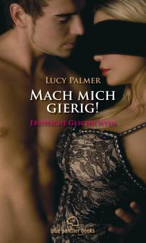 Читать Mach mich gierig! Erotische Geschichten - Lucy Palmer