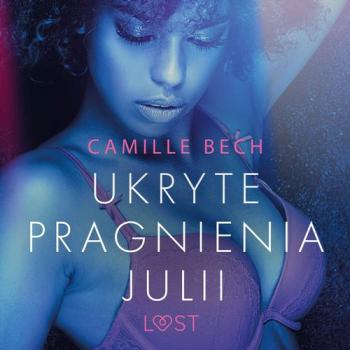 Читать Ukryte pragnienia Julii - opowiadanie erotyczne - Camille Bech
