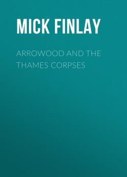 Читать Arrowood and the Thames Corpses - Mick Finlay