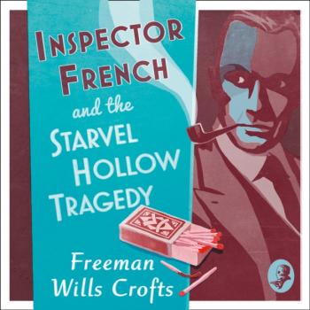 Читать Inspector French and the Starvel Hollow Tragedy - Freeman Wills Crofts