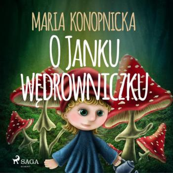 Читать O Janku wędrowniczku - Maria Konopnicka