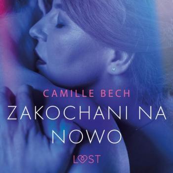 Читать Zakochani na nowo - opowiadanie erotyczne - Camille Bech