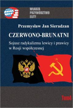 Читать Czerwono-brunatni. Sojusz radykalizmu lewicy i prawicy w Rosji współczesnej - Przemysław Jan Sieradzan
