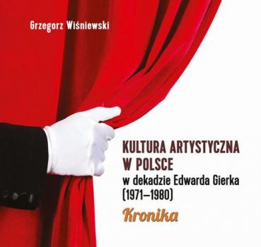 Читать Kultura artystyczna w Polsce w dekadzie Edwarda Gierka (1971-1980) - Grzegorz Wiśniewski