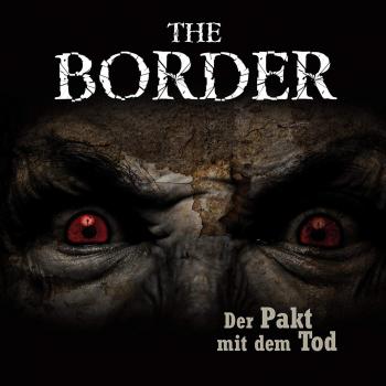 Читать The Border, Folge 2: Der Pakt mit dem Tod (Oliver Döring Signature Edition) - Oliver Döring