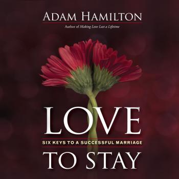 Читать Love to Stay - Six Keys to a Successful Marriage (Unabridged) - Adam Hamilton