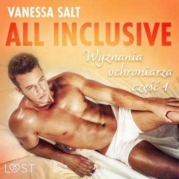 Читать All inclusive - Wyznania ochroniarza: część 1 - Vanessa Salt