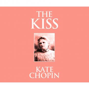 Читать The Kiss (Unabridged) - Kate Chopin