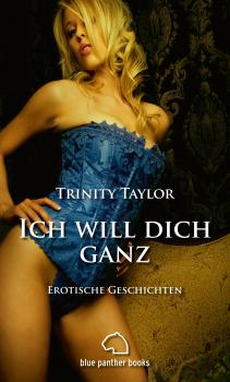 Читать Ich will dich ganz | Erotische Geschichten - Trinity Taylor