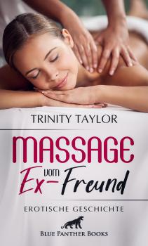 Читать Massage vom Ex-Freund | Erotische Geschichte - Trinity Taylor