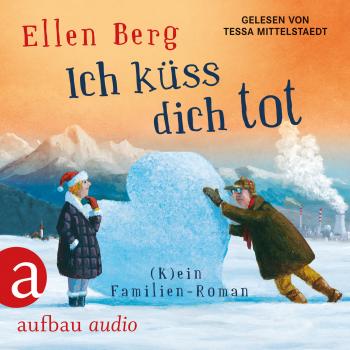 Читать Ich küss dich tot - (K)ein Familien-Roman (gekürzt) - Ellen Berg