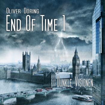 Читать End of Time, Folge 1: Dunkle Visionen (Oliver Döring Signature Edition) - Oliver Döring