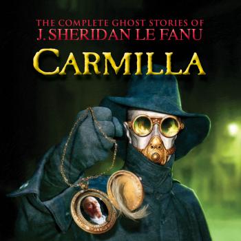 Читать Carmilla - The Complete Ghost Stories of J. Sheridan Le Fanu, Vol. 2 of 30 (Unabridged) - J. Sheridan Le Fanu