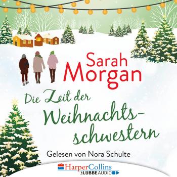 Читать Die Zeit der Weihnachtsschwestern (Ungekürzt) - Sarah Morgan