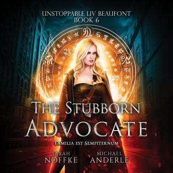 Читать The Stubborn Advocate - Unstoppable Liv Beaufont, Book 6 (Unabridged) - Michael Anderle