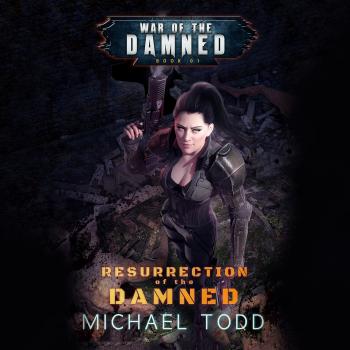 Читать Resurrection of the Damned - War of the Damned - A Supernatural Action Adventure Opera, Book 1 (Unabridged) - Laurie Starkey S.