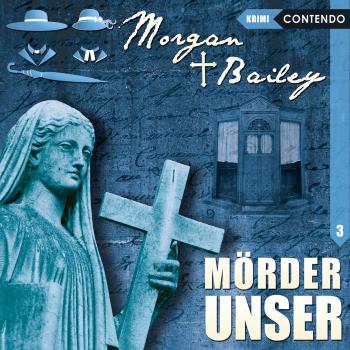 Читать Morgan & Bailey, Folge 3: Mörder unser - Markus Topf