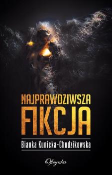 Читать Najprawdziwsza fikcja - Bianka Kunicka-Chudzikowska