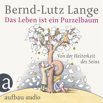 Читать Das Leben ist ein Purzelbaum - Von der Heiterkeit des Seins - Bernd-Lutz Lange