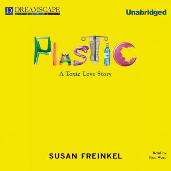 Читать Plastic - A Toxic Love Story (Unabridged) - Susan Freinkel