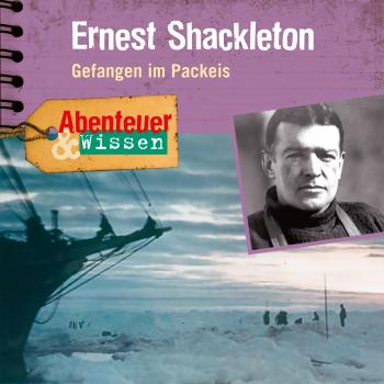 Читать Ernest Shackleton - Gefangen im Packeis - Abenteuer & Wissen (Ungekürzt) - Berit Hempel