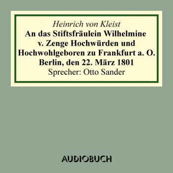 Читать An das Stiftsfräulein Wilhelmine v. Zenge Hochwürden und Hochwohlgeboren zu Frankfurt a. O. Berlin, den 22. März 1801 (gekürzt) - Heinrich von Kleist